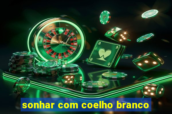 sonhar com coelho branco